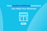 Why Every Business Needs Custom Software Solutions
